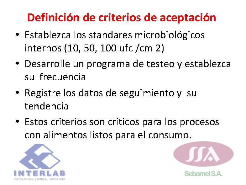 Definición de criterios de aceptación • Establezca los standares microbiológicos internos (10, 50, 100 Definición de criterios de aceptación • Establezca los standares microbiológicos internos (10, 50, 100