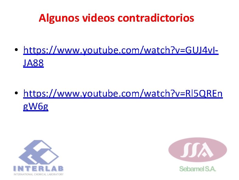 Algunos videos contradictorios • https: //www. youtube. com/watch? v=GUJ 4 v. IJA 88 • Algunos videos contradictorios • https: //www. youtube. com/watch? v=GUJ 4 v. IJA 88 •