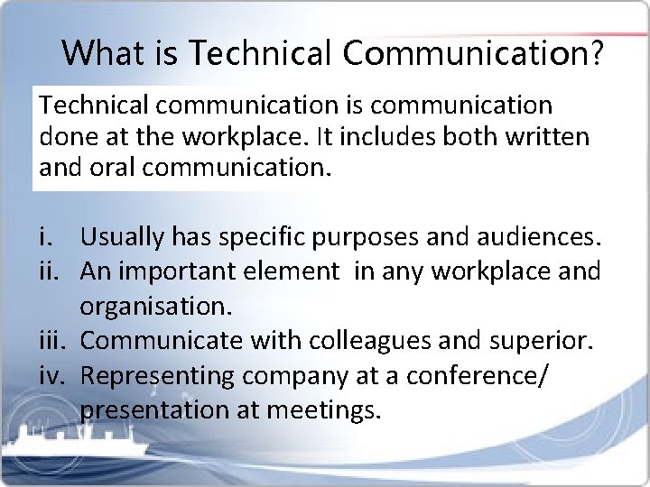 What is Technical Communication? Technical communication is communication done at the workplace. It includes