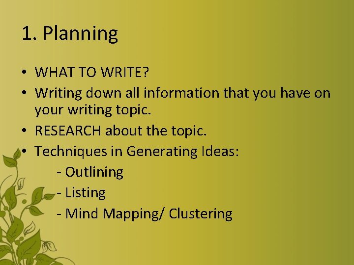 1. Planning • WHAT TO WRITE? • Writing down all information that you have