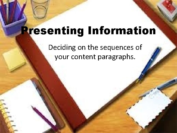 Presenting Information Deciding on the sequences of your content paragraphs. 