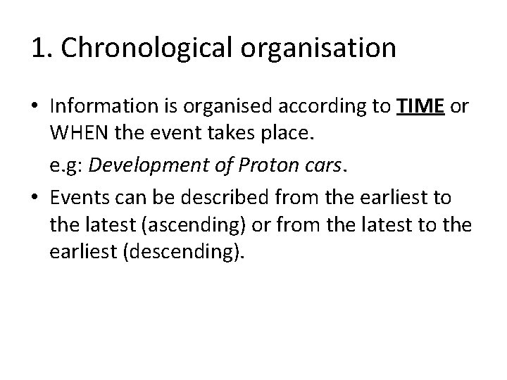 1. Chronological organisation • Information is organised according to TIME or WHEN the event