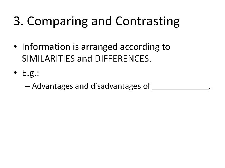 3. Comparing and Contrasting • Information is arranged according to SIMILARITIES and DIFFERENCES. •