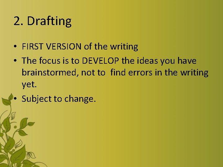2. Drafting • FIRST VERSION of the writing • The focus is to DEVELOP