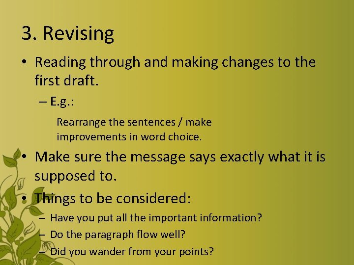 3. Revising • Reading through and making changes to the first draft. – E.