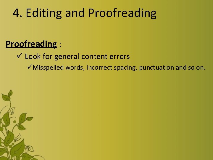 4. Editing and Proofreading : ü Look for general content errors üMisspelled words, incorrect
