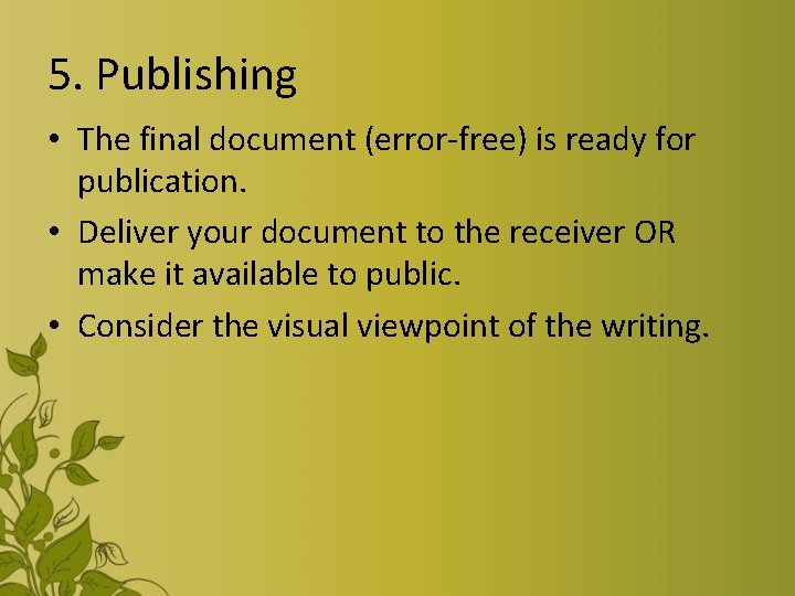 5. Publishing • The final document (error-free) is ready for publication. • Deliver your