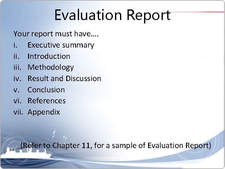 Evaluation Report Your report must have…. i. Executive summary ii. Introduction iii. Methodology iv.