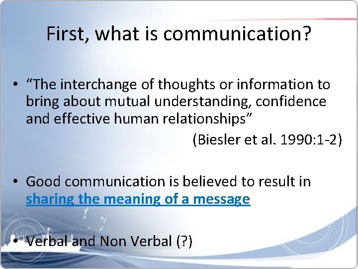 First, what is communication? • “The interchange of thoughts or information to bring about
