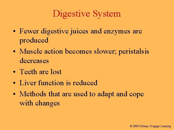 Digestive System • Fewer digestive juices and enzymes are produced • Muscle action becomes