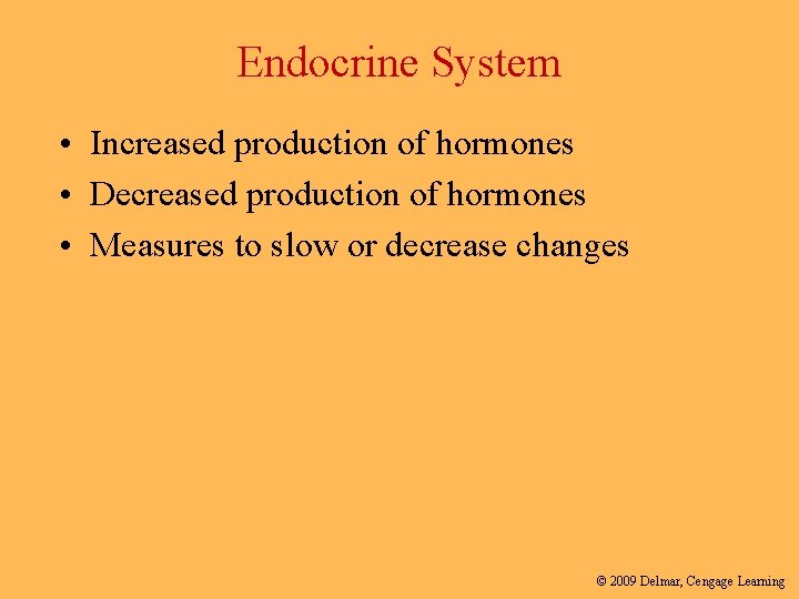 Endocrine System • Increased production of hormones • Decreased production of hormones • Measures