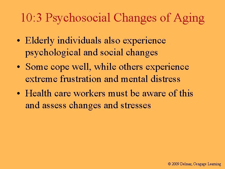 10: 3 Psychosocial Changes of Aging • Elderly individuals also experience psychological and social