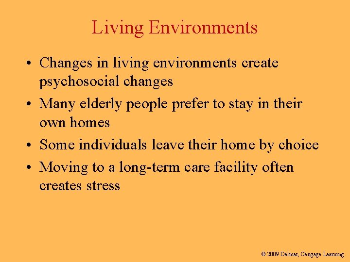 Living Environments • Changes in living environments create psychosocial changes • Many elderly people