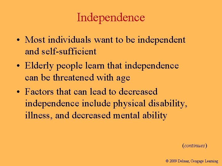 Independence • Most individuals want to be independent and self-sufficient • Elderly people learn