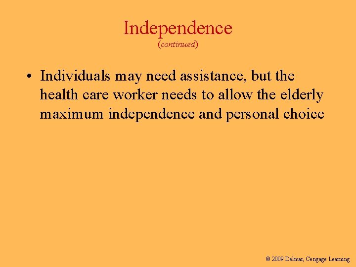 Independence (continued) • Individuals may need assistance, but the health care worker needs to