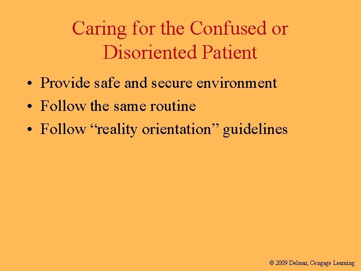 Caring for the Confused or Disoriented Patient • Provide safe and secure environment •