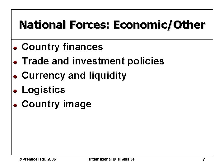 National Forces: Economic/Other Country finances Trade and investment policies Currency and liquidity Logistics Country