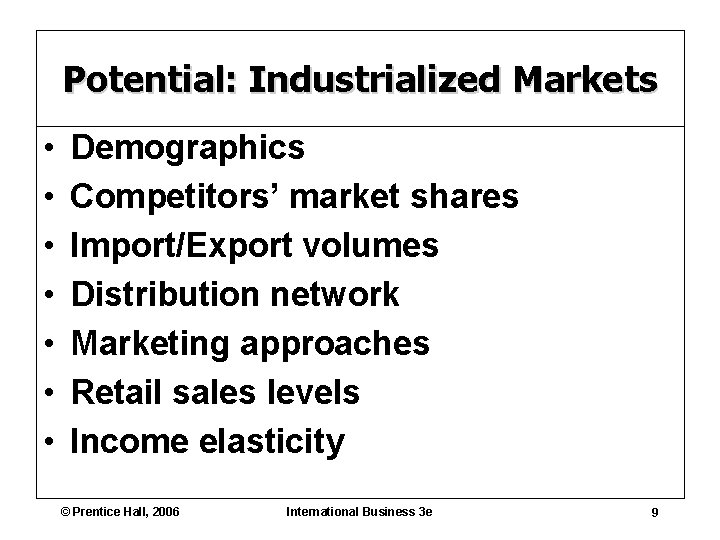 Potential: Industrialized Markets • • Demographics Competitors’ market shares Import/Export volumes Distribution network Marketing