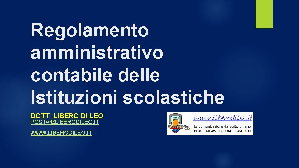 Regolamento amministrativo contabile delle Istituzioni scolastiche DOTT. LIBERO DI LEO POSTA@LIBERODILEO. IT WWW. LIBERODILEO.