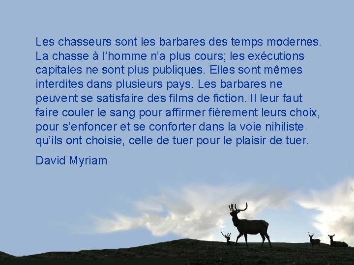 Les chasseurs sont les barbares des temps modernes. La chasse à l’homme n’a plus