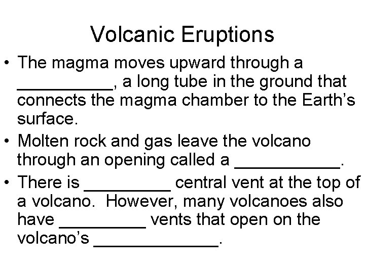Volcanic Eruptions • The magma moves upward through a _____, a long tube in
