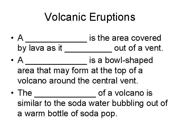 Volcanic Eruptions • A _______ is the area covered by lava as it _____
