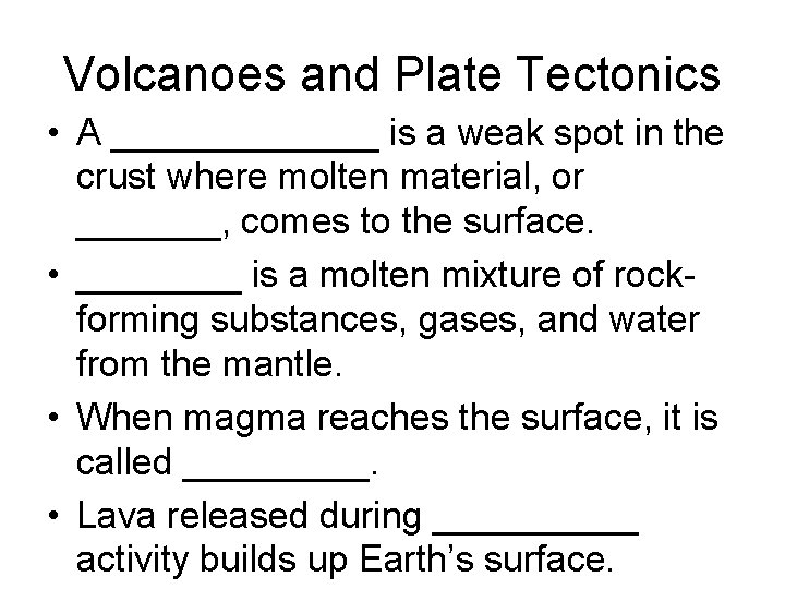 Volcanoes and Plate Tectonics • A _______ is a weak spot in the crust