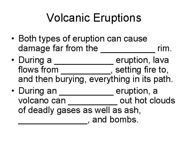 Volcanic Eruptions • Both types of eruption cause damage far from the ______ rim.