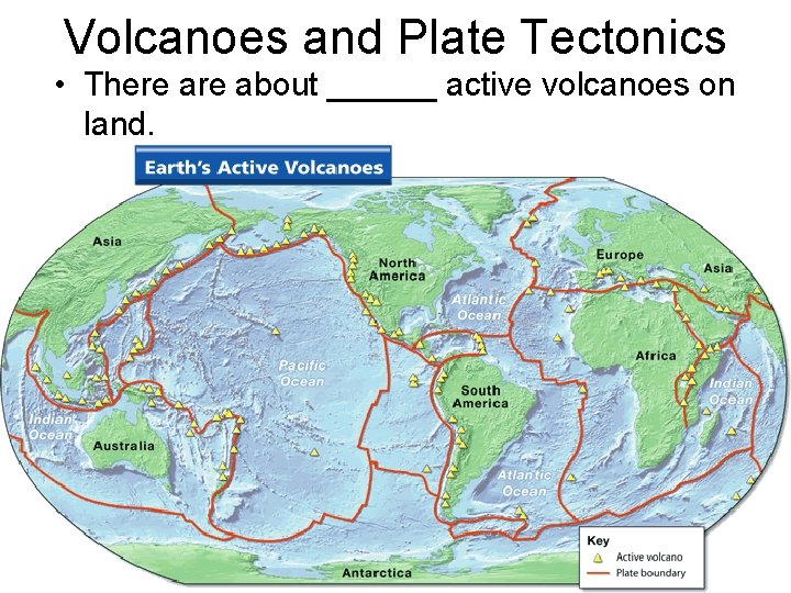 Volcanoes and Plate Tectonics • There about ______ active volcanoes on land. 
