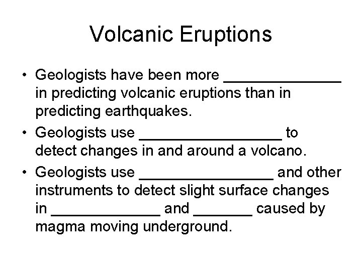 Volcanic Eruptions • Geologists have been more _______ in predicting volcanic eruptions than in