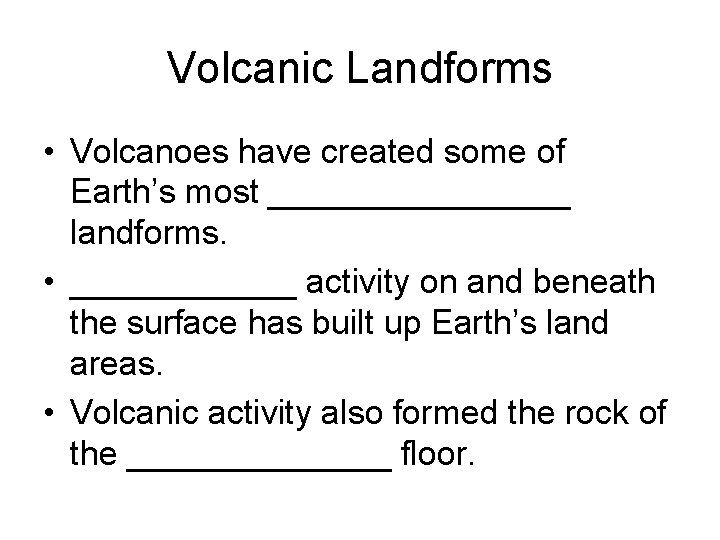 Volcanic Landforms • Volcanoes have created some of Earth’s most ________ landforms. • ______