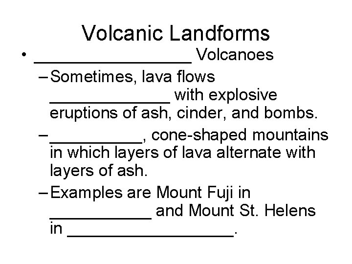 Volcanic Landforms • _________ Volcanoes – Sometimes, lava flows _______ with explosive eruptions of