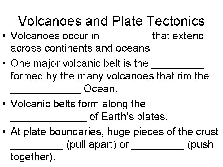 Volcanoes and Plate Tectonics • Volcanoes occur in ____ that extend across continents and