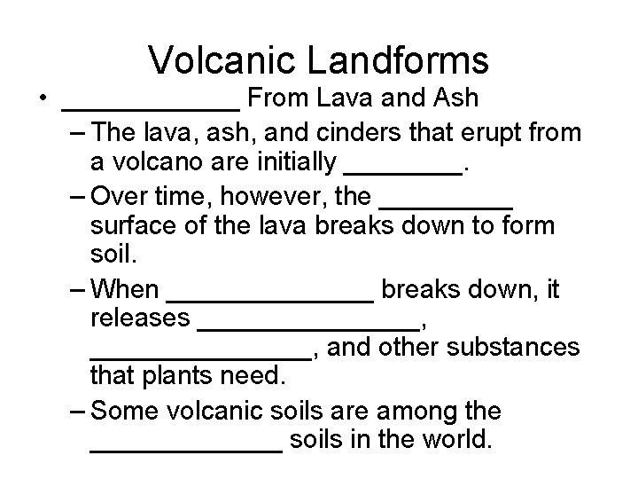 Volcanic Landforms • ______ From Lava and Ash – The lava, ash, and cinders