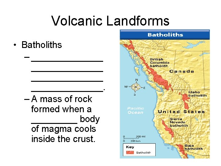Volcanic Landforms • Batholiths – ______________. – A mass of rock formed when a