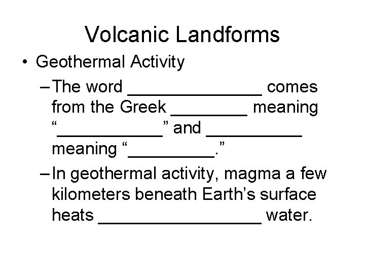 Volcanic Landforms • Geothermal Activity – The word _______ comes from the Greek ____
