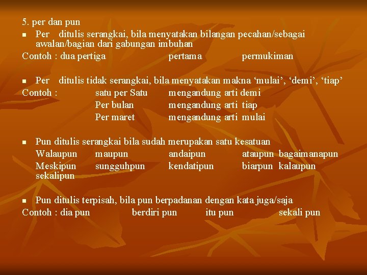 5. per dan pun n Per ditulis serangkai, bila menyatakan bilangan pecahan/sebagai awalan/bagian dari