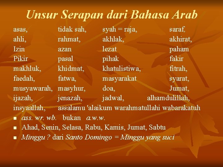 Unsur Serapan dari Bahasa Arab asas, tidak sah, syah = raja, saraf, ahli, rahmat,