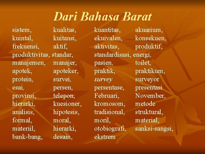 Dari Bahasa Barat sistem, kualitas, kuintal, kuitansi, frekuensi, aktif, produktivitas, standar, manajemen, manajer, apoteker,