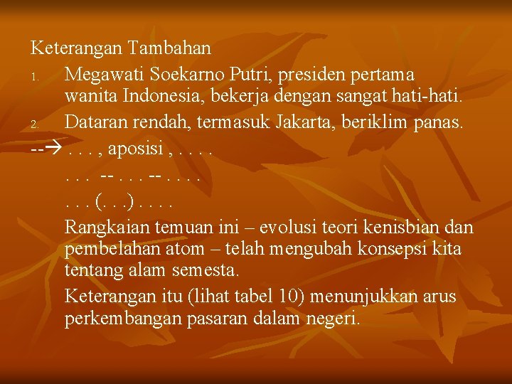 Keterangan Tambahan 1. Megawati Soekarno Putri, presiden pertama wanita Indonesia, bekerja dengan sangat hati-hati.