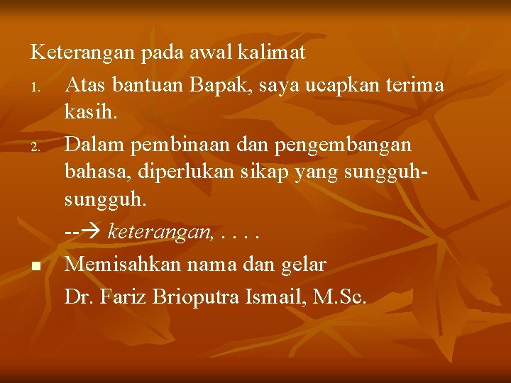 Keterangan pada awal kalimat 1. Atas bantuan Bapak, saya ucapkan terima kasih. 2. Dalam