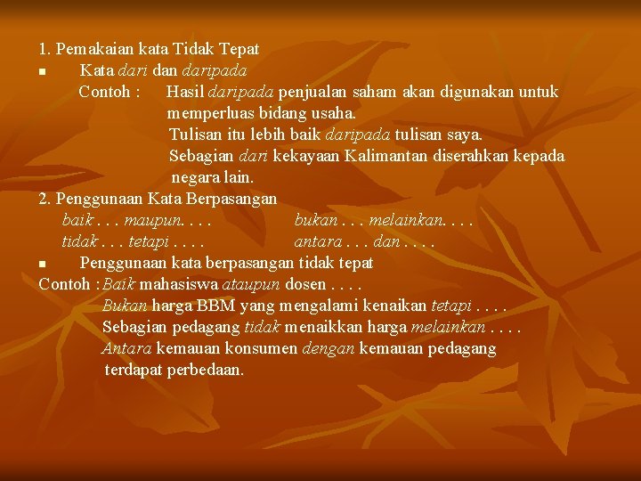 1. Pemakaian kata Tidak Tepat n Kata dari dan daripada Contoh : Hasil daripada