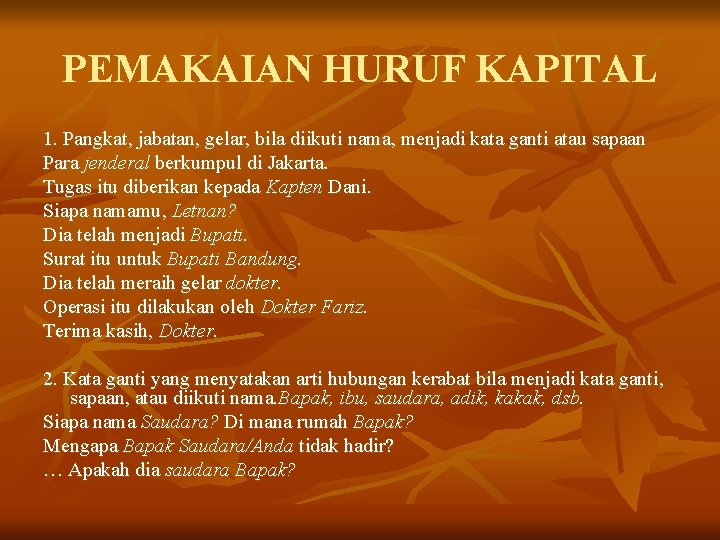 PEMAKAIAN HURUF KAPITAL 1. Pangkat, jabatan, gelar, bila diikuti nama, menjadi kata ganti atau