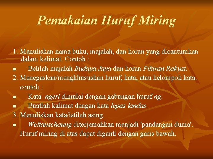 Pemakaian Huruf Miring 1. Menuliskan nama buku, majalah, dan koran yang dicantumkan dalam kalimat.
