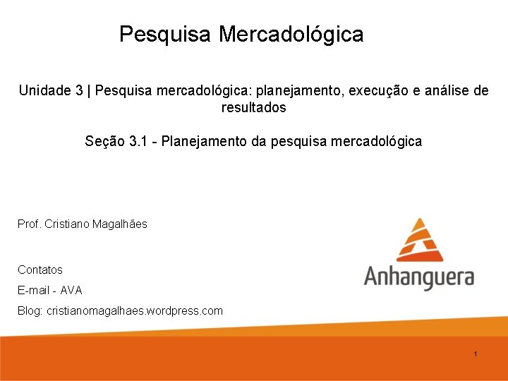 Pesquisa Mercadológica Unidade 3 | Pesquisa mercadológica: planejamento, execução e análise de resultados Seção