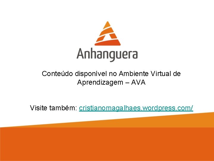 Conteúdo disponível no Ambiente Virtual de Aprendizagem – AVA Visite também: cristianomagalhaes. wordpress. com/