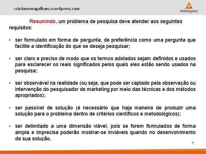 cristianomagalhaes. wordpress. com Resumindo, um problema de pesquisa deve atender aos seguintes requisitos: •