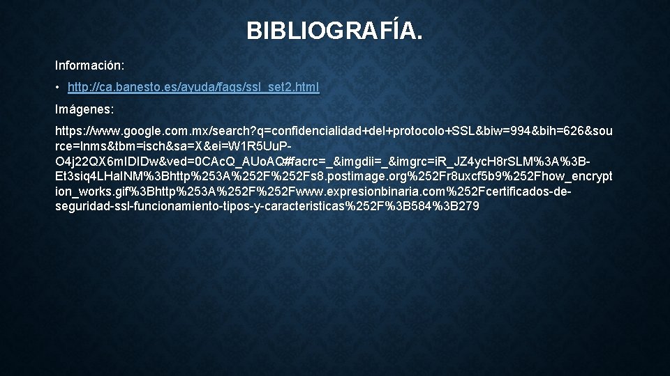BIBLIOGRAFÍA. Información: • http: //ca. banesto. es/ayuda/faqs/ssl_set 2. html Imágenes: https: //www. google. com.