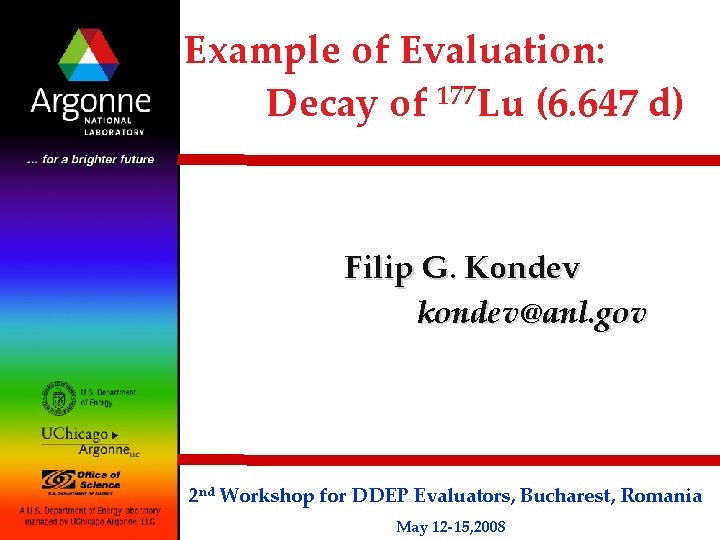 Example of Evaluation: Decay of 177 Lu (6. 647 d) Filip G. Kondev kondev@anl.