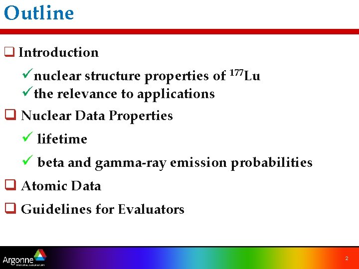 Outline q Introduction ünuclear structure properties of 177 Lu üthe relevance to applications q